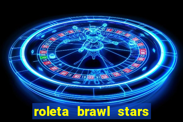 roleta brawl stars 2024 85 brawlers